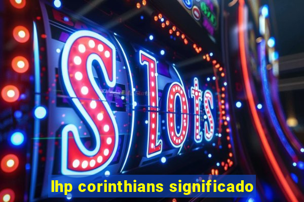 lhp corinthians significado